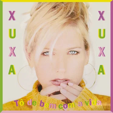 Tô de bem com a vida by Xuxa - album cover