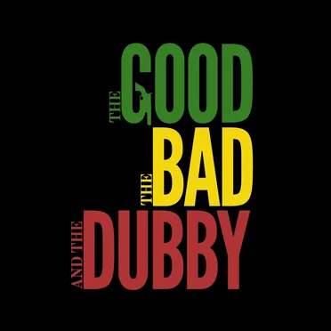 The Good The Bad & The Dubby
