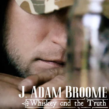 Whiskey and the Truth by J. Adam Broome - album cover