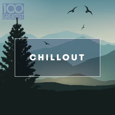 100 Greatest: Chillout by Various Artists - album cover