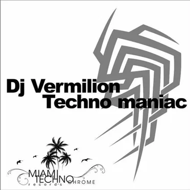 Techno Maniac by DJ Vermilion - album cover
