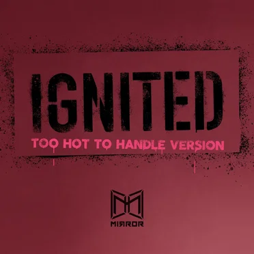 IGNITED (too hot to handle version)