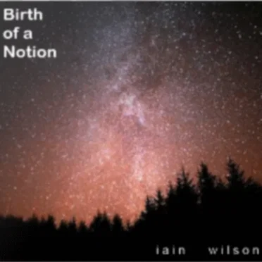 Birth of a Notion by Iain Wilson - album cover