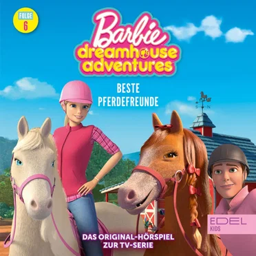 Barbie Dreamhouse Adventures: Folge 6: Beste Pferdefreunde / Nachts in der Traumvilla - Das Original-Hörspiel zur TV-Serie by Barbie - album cover