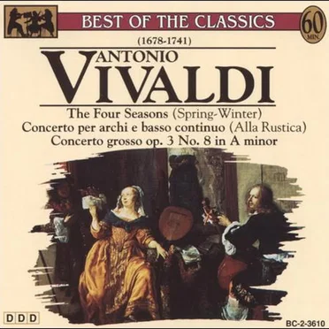The Four Seasons (Spring-Winter) / Concerto per archi e basso continuo (Alla Rustica) / Concerto grosso op. 3 No. 8 in A Minor