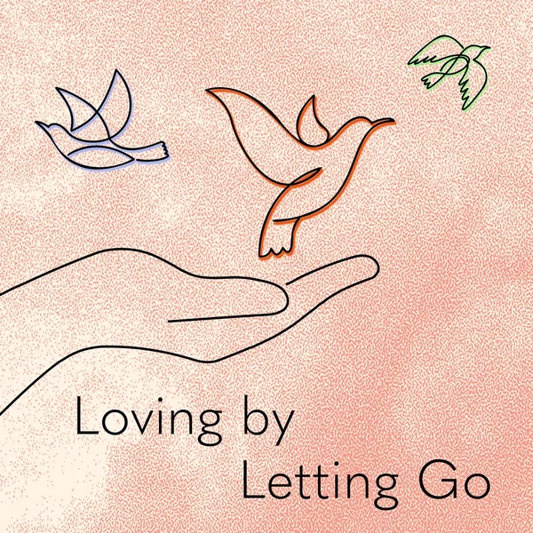 Loving by Letting Go