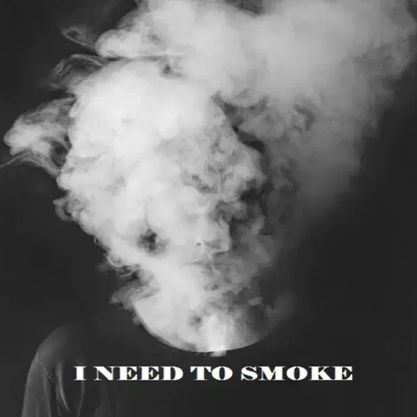 I Need to Smoke
