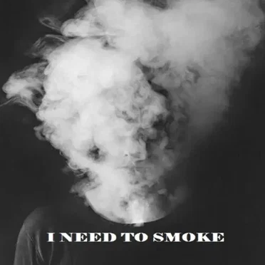 I Need to Smoke