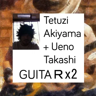 AKIYAMA+UENO / GUITA R×2