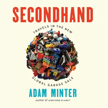 Secondhand: Travels in the New Global Garage Sale by Adam Minter - album cover