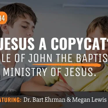 Misquoting Jesus with Bart Ehrman #94, “Was Jesus a Copycat? The Role of John the Baptist in the Ministry of Jesus.” by Bart D. Ehrman - album cover
