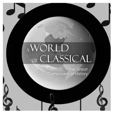 A World of Classical: The Great Composers of History