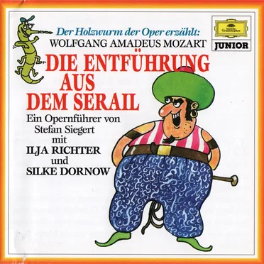 Die Entführung aus dem Serail: Ein Opernführer von Stefan Siegert mit Ilja Richter und Silke Dornow