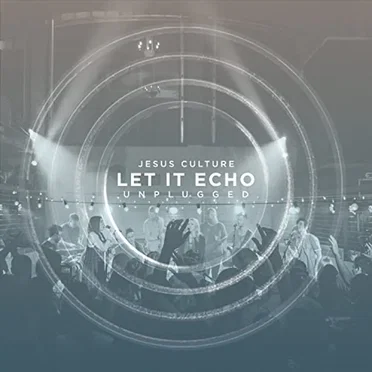 Let It Echo (unplugged) by Jesus Culture - album cover