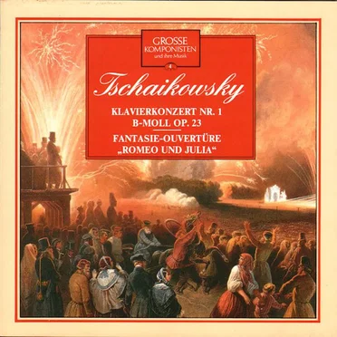 Grosse Komponisten Und Ihre Musik 4: Klavierkonzert Nr. 1 B-Moll Op. 23 / Fantasie-Ouvertüre 'Romeo Und Julia'