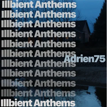 Illbient Anthems by Adrien75 - album cover