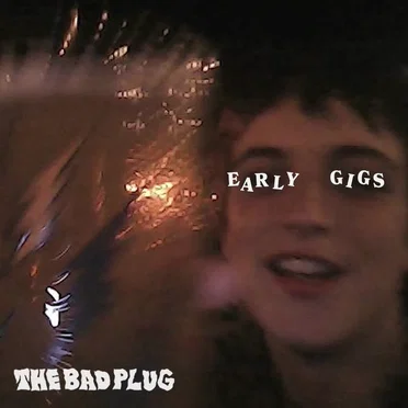 Early Gigs by The Bad Plug - album cover