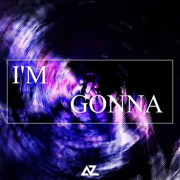 I'M GONNA