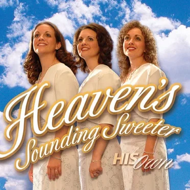 Heaven’s Sounding Sweeter
