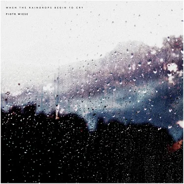 When the Raindrops Begin to Cry