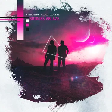 Never Too Late by Bridges Ablaze - album cover