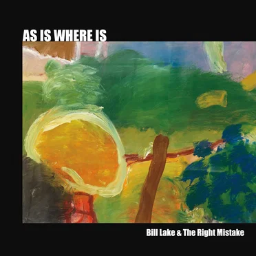As Is Where Is by Bill Lake and the Right Mistake - album cover