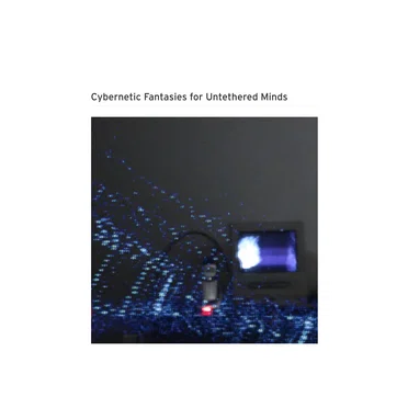 Cybernetic Fantasies for Untethered Minds