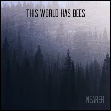 Nearer by This World Has Bees - album cover