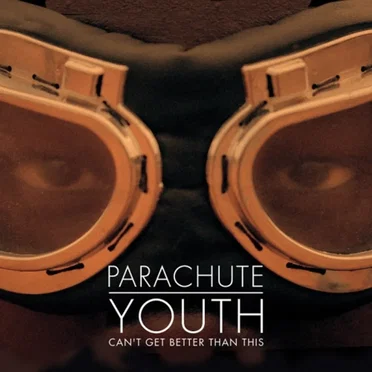 Can't Get Better Than This by Parachute Youth - album cover