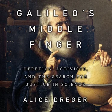 Galileo's Middle Finger: Heretics, Activists, and the Search for Justice in Science by Alice Dreger - album cover