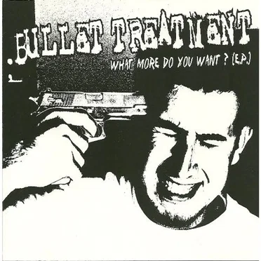 What More Do You Want? by Bullet Treatment - album cover