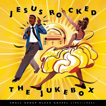 Jesus Rocked the Jukebox: Small Group Black Gospel (1951–1965) by Various Artists - album cover
