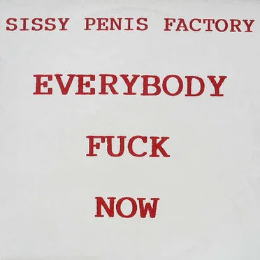 Everybody Fuck Now by Sissy Penis Factory - album cover