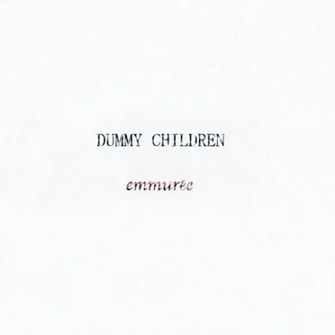 DUMMY CHILDREN / emmurée