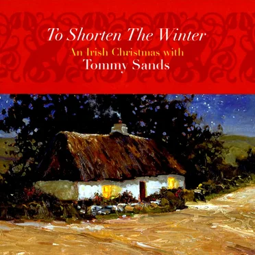 To Shorten the Winter: An Irish Christmas with Tommy Sands