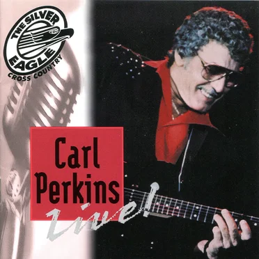 Carl Perkins Live! (Silver Eagle Cross Country Presents)