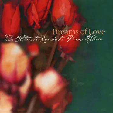 Dreams Of Love: The Ultimate Romantic Piano Album by Various Artists - album cover