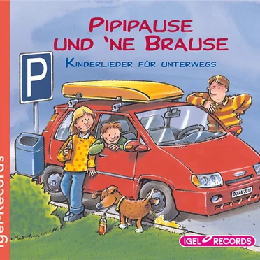 Pipipause und 'ne Brause: Kinderlieder für unterwegs