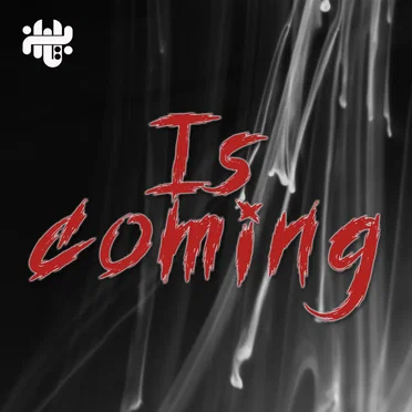 IS COMING