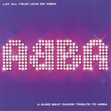 Lay All Your Love on ABBA: A Euro Beat Tribute to ABBA by Various Artists - album cover
