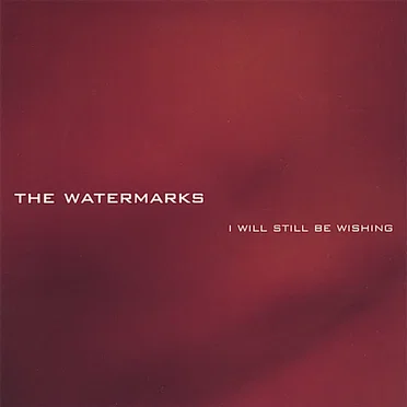 I Will Still Be Wishing by The Watermarks - album cover
