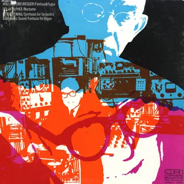 Riegger: Fantasy & Fugue / McPhee: Nocturne / Luening: Synthesis for Orchestra and Electronic Sound / Fantasia for Organ