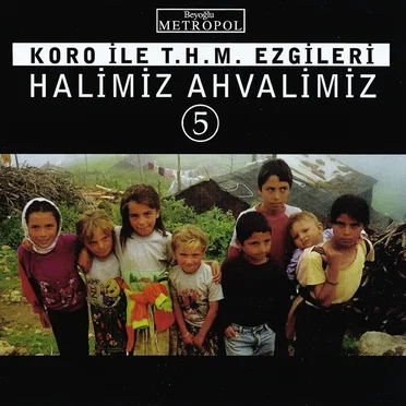 Koro ile T.H.M. Ezgileri: Halimiz Ahvalimiz 5
