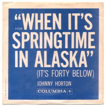 When It’s Springtime in Alaska (It’s Forty Below)