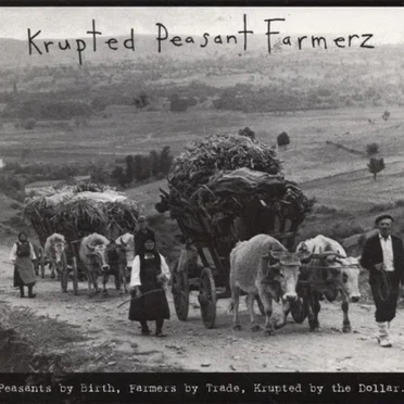 Peasants By Birth, Farmers By Trade, Krupted By The Dollar