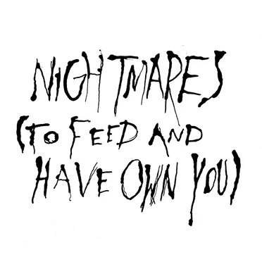 NIGHTMARES (to feed and have own you)