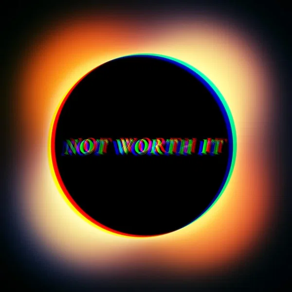 Not Worth It
