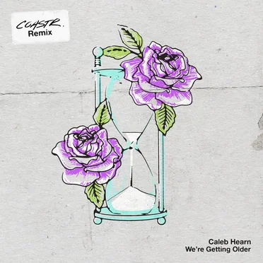 We’re Getting Older (COASTR. Remix)