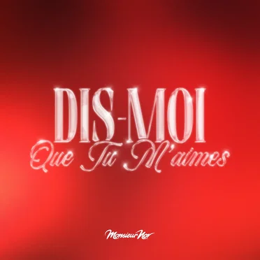Dis-moi que tu m’aimes