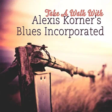 Take a Walk With by Alexis Korner’s Blues Incorporated - album cover